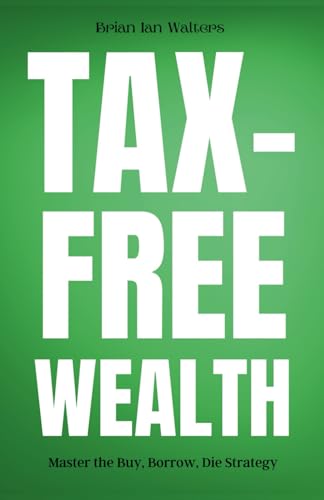 Tax-Free Wealth: Master the Buy, Borrow, Die Strategy von Independently published