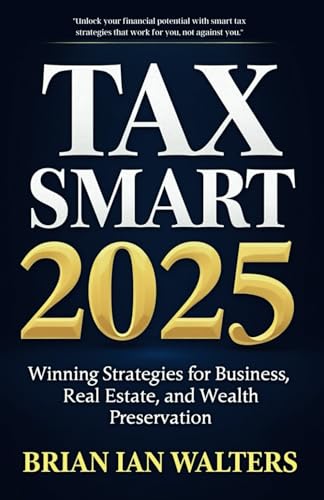 Tax Smart 2025: Winning Strategies for Business, Real Estate, and Wealth Preservation von Independently published