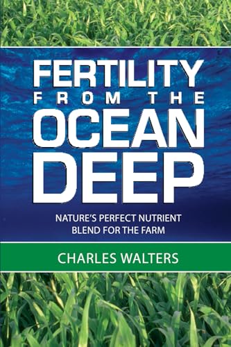 Fertility from the Ocean Deep: Nature's Perfect Nutrient Blend for the Farm
