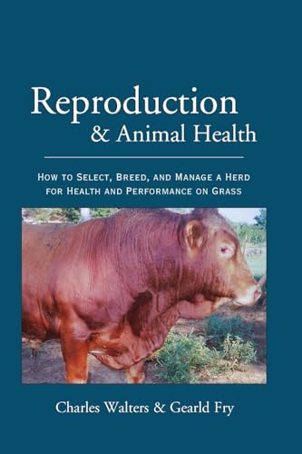 Reproduction and Animal Health: How to Select, Breed, and Manage a Herd for Health and Performance on Grass Reproduction and Animal Health: How to Select, Breed, and Manage a Herd for Health and Performance on Grass