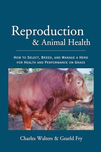 Reproduction and Animal Health: How to Select, Breed, and Manage a Herd for Health and Performance on Grass