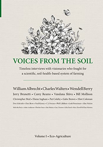 Voices From The Soil (Voices From The Soil: Timeless interviews with visionaries who fought for a scientific, soil-health-based system of farming, Band 1)