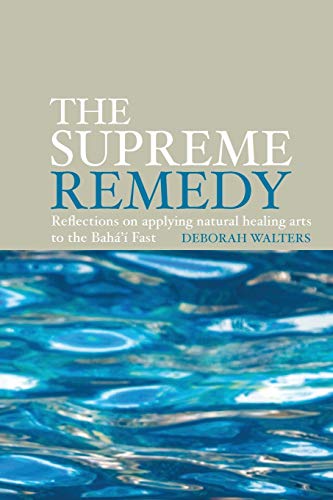 The Supreme Remedy: Reflections on Applying Natural Healing Arts to the Baha'i Fast von George Ronald Publisher Ltd