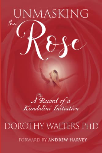 Unmasking the Rose: A Record of a Kundalini Initiation von Emergence Education