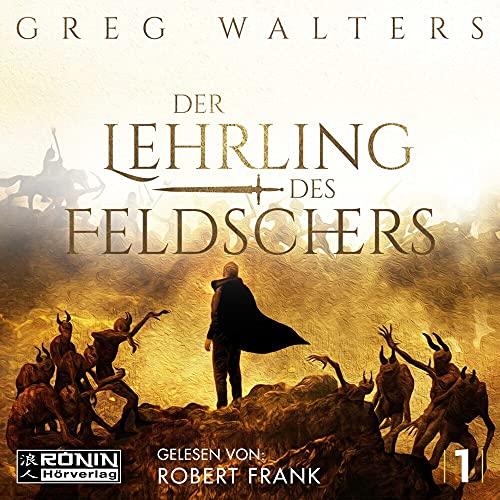 Der Lehrling des Feldschers 1: Ungekürzte Ausgabe, Lesung (Die Feldscher Chroniken)