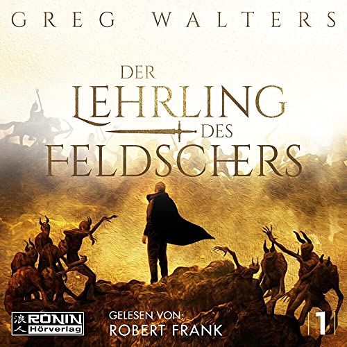 Der Lehrling des Feldschers 1: Ungekürzte Ausgabe, Lesung (Die Feldscher Chroniken) von Ronin-Hörverlag, ein Imprint von Omondi GmbH