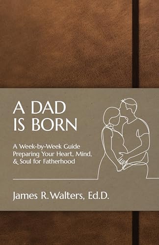 A Dad Is Born: A Week-By-Week Guide Prerparing Your Heart, Mind & Soul for Fatherhood von New City Press