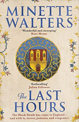 The Last Hours: A sweeping, utterly gripping historical novel for fans of Kate Mosse and Julian Fellowes: A deadly plague is spreading across the land...