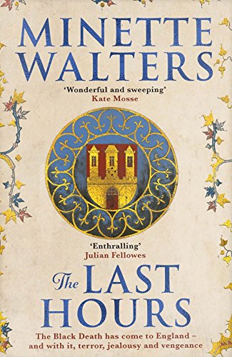 The Last Hours: A sweeping, utterly gripping historical novel for fans of Kate Mosse and Julian Fellowes: A deadly plague is spreading across the land... The Last Hours: A sweeping, utterly gripping historical novel for fans of Kate Mosse and Julian Fellowes: A deadly plague is spreading across the land...