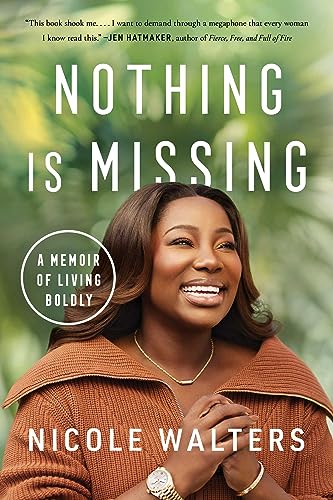 Nothing Is Missing: A Transformational Memoir: A Memoir of Living Boldly