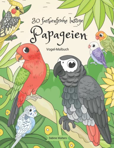30 farbenfrohe lustige Papageien Vogel-Malbuch