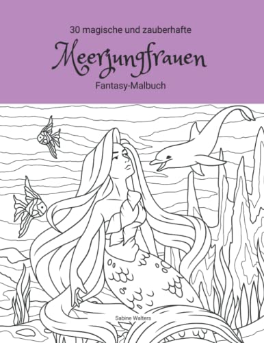 30 magische und zauberhafte Meerjungfrauen Fantasy-Malbuch