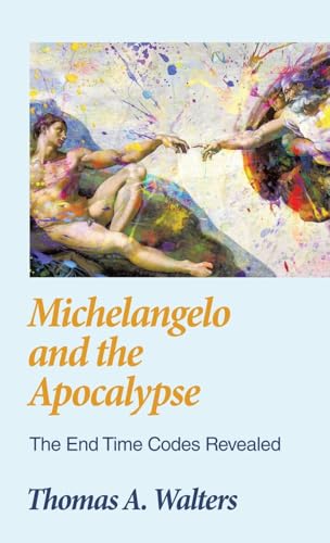 Michelangelo and the Apocalypse: The End Time Codes Revealed von WestBow Press