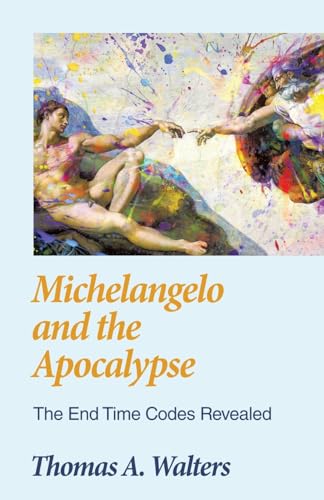 Michelangelo and the Apocalypse: The End Time Codes Revealed von WestBow Press
