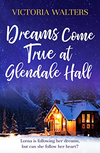 Dreams Come True at Glendale Hall: A romantic, uplifting and feelgood read (Glendale Hall, 5, Band 5) von Canelo Hera