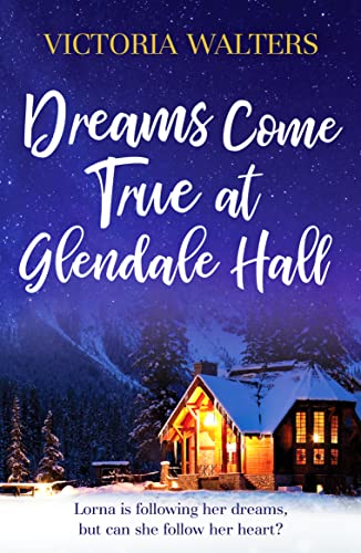 Dreams Come True at Glendale Hall: A romantic, uplifting and feelgood read (Glendale Hall, 5, Band 5) Dreams Come True at Glendale Hall: A romantic, uplifting and feelgood read (Glendale Hall, 5, Band 5)