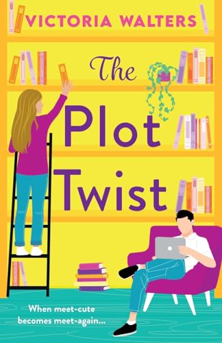 The Plot Twist: A second-chance romantic comedy from Victoria Walters, perfect for fans of Emily Henry! von Boldwood Books