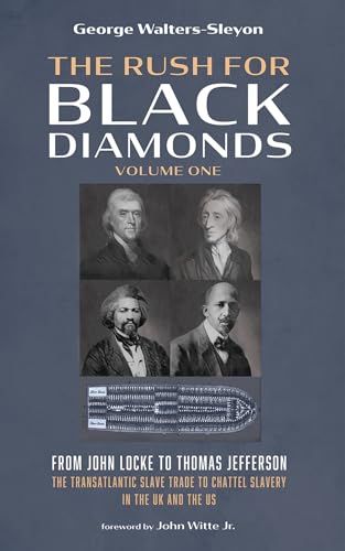 The Rush for Black Diamonds, Volume One: From John Locke to Thomas Jefferson--The Transatlantic Slave Trade to Chattel Slavery in the UK and the US von Cascade Books