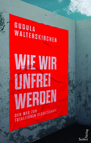 Wie wir unfrei werden: Der Weg zur totalitären Gesellschaft von Seifert Verlag