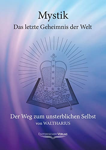 Mystik - Das letzte Geheimnis der Welt: Der Weg zum unsterblichen Selbst von Esoterischer Verlag