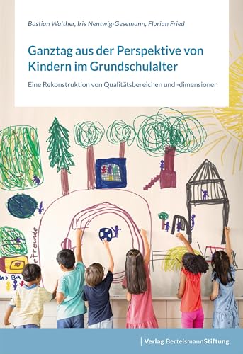 Ganztag aus der Perspektive von Kindern im Grundschulalter: Eine Rekonstruktion von Qualitätsbereichen und -dimensionen