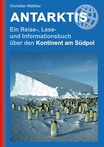 Antarktis: Ein Reise-, Lese- und Informationsbuch über den Kontinent am Südpol (Reisehandbuch): Landeskundlicher Reiseführer zu den schönsten Zielen, beeindruckende Fotos, Kartenmaterial & Reisetipps von Outdoor Reisehandbuch