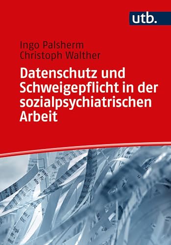 Datenschutz und Schweigepflicht in der sozialpsychiatrischen Arbeit von UTB GmbH