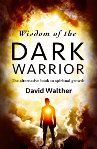 Wisdom of the Dark Warrior: The alternative book to spiritual growth