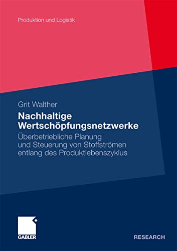 Nachhaltige Wertschöpfungsnetzwerke: Überbetriebliche Planung und Steuerung von Stoffströmen entlang des Produktlebenszyklus (Produktion und Logistik) von Gabler Verlag