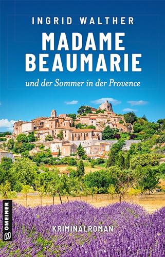 Madame Beaumarie und der Sommer in der Provence: Kriminalroman (Kriminalromane im GMEINER-Verlag)