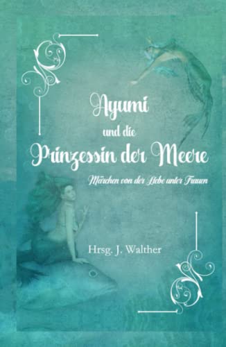 Ayumi und die Prinzessin der Meere: Märchen von der Liebe unter Frauen