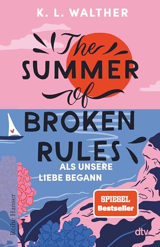 The Summer of Broken Rules: Als unsere Liebe begann | Der perfekte Young-Adult-Sommerroman für alle Fans von ›The Summer I Turned Pretty‹ von dtv Verlagsgesellschaft mbH & Co. KG