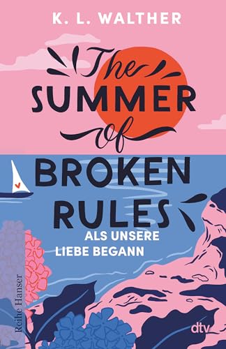 The Summer of Broken Rules: Als unsere Liebe begann | Der perfekte Young-Adult-Sommerroman für alle Fans von ›The Summer I Turned Pretty‹ von dtv Verlagsgesellschaft mbH & Co. KG