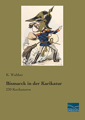 Bismarck in der Karikatur: 230 Karikaturen von Fachbuchverlag-Dresden