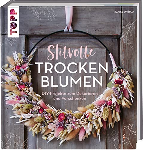 Stilvolle Trockenblumen: DIY-Projekte zum Dekorieren und Verschenken