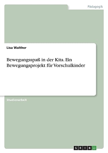 Bewegungsspaß in der Kita. Ein Bewegungsprojekt für Vorschulkinder von GRIN Verlag