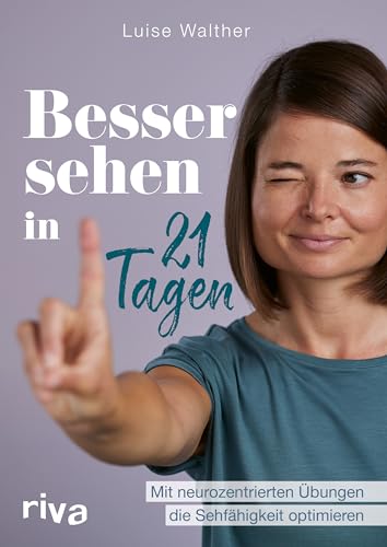 Besser sehen in 21 Tagen: Mit neurozentrierten Übungen die Sehfähigkeit optimieren von RIVA