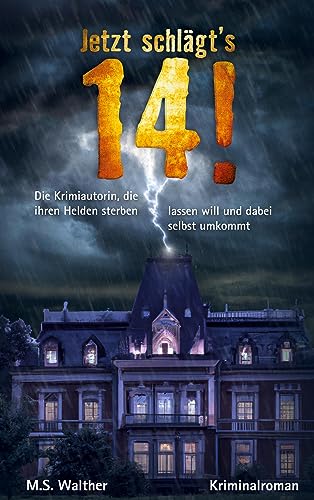 Jetzt schlägt´s 14: Die Krimiautorin, die ihren Helden sterben lassen will und dabei selbst umkommt (Hummelshain KRIMINAL)