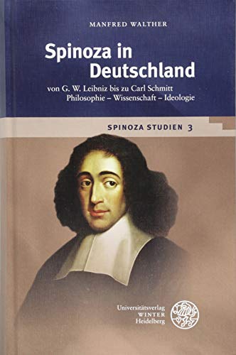 Spinoza-Studien / Spinoza in Deutschland: von G. W. Leibniz bis zu Carl Schmitt. Philosophie – Wissenschaft – Ideologie (Beiträge zur Philosophie. Neue Folge, Band 3) von Universitatsverlag Winter