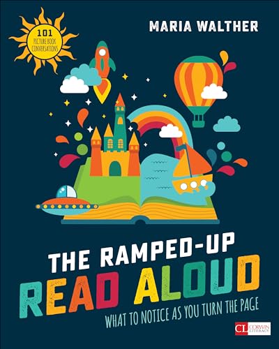 The Ramped-Up Read Aloud: What to Notice as You Turn the Page [Grades PreK-3] (Corwin Literacy): What to Notice as You Turn the Page