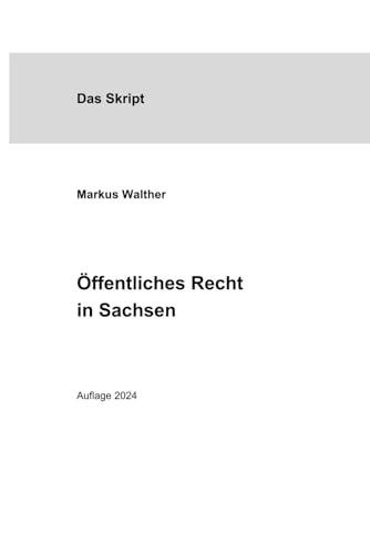 Öffentliches Recht in Sachsen: Ein Skript zum Verwaltungsrecht und Verfassungsrecht im Freistaat Sachsen von Independently published