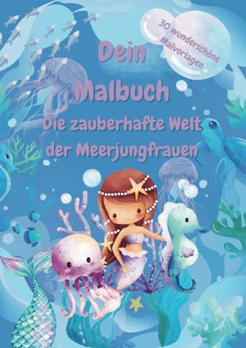 Dein Malbuch- Die zauberhafte Welt der Meerjungfrauen: Für Kinder an 5 Jahren, Meerjungfrauen- Träume von Independently published