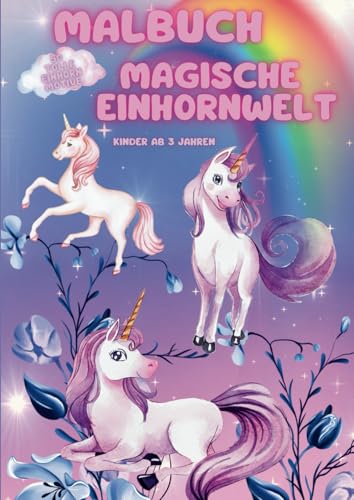 Malbuch ; Die Magische Einhornwelt: Zauberhafte Einhorn-Bilder: Liebevoll gestaltete Illustrationen für Kinder ab 3 Jahren von Independently published