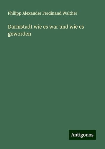 Darmstadt wie es war und wie es geworden von Antigonos Verlag