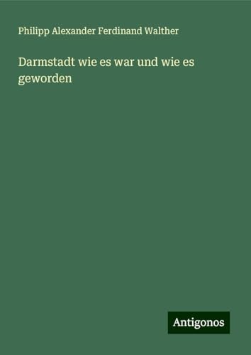 Darmstadt wie es war und wie es geworden von Antigonos Verlag
