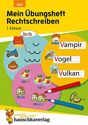 Mein Übungsheft Rechtschreiben 1. Klasse: Deutsch-Aufgaben mit Lösungen - Schreiben lernen (Lernhefte zum Üben und Wiederholen, Band 451) von Hauschka Verlag GmbH