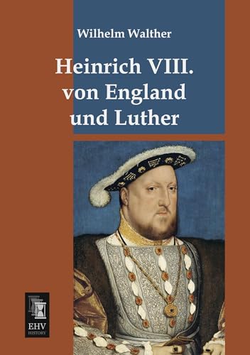 Heinrich VIII. von England und Luther Heinrich VIII. von England und Luther von Ehv-History