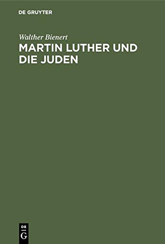 Martin Luther und die Juden: Ein Quellenbuch mit zeitgenössischen Illustrationen, mit Einführungen und Erläuterungen von De Gruyter