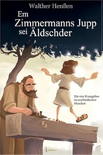 Em Zimmermanns Jupp sei Äldschder: Die vier Evangelien in saarländischer Mundart