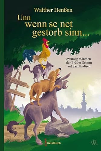 Unn wenn se net gestorb sinn ...: Zwanzig Märchen der Brüder Grimm auf Saarländisch von Geistkirch Verlag